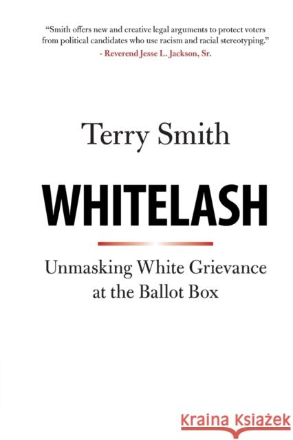 Whitelash: Unmasking White Grievance at the Ballot Box Smith, Terry 9781108445467