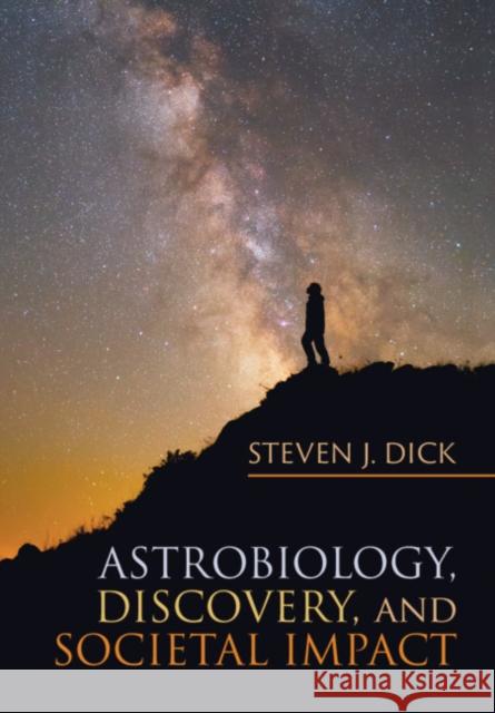 Astrobiology, Discovery, and Societal Impact Steven J. Dick 9781108445511 Cambridge University Press