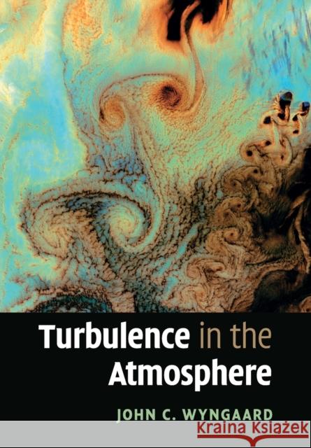 Turbulence in the Atmosphere John C. Wyngaard 9781108445672 Cambridge University Press