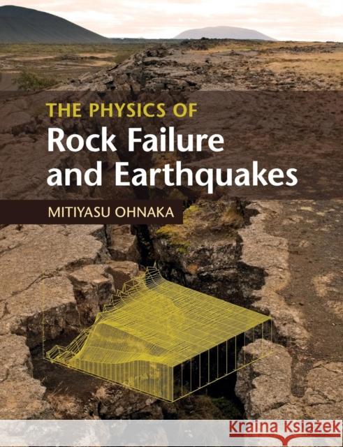 The Physics of Rock Failure and Earthquakes Mitiyasu Ohnaka 9781108445719 Cambridge University Press