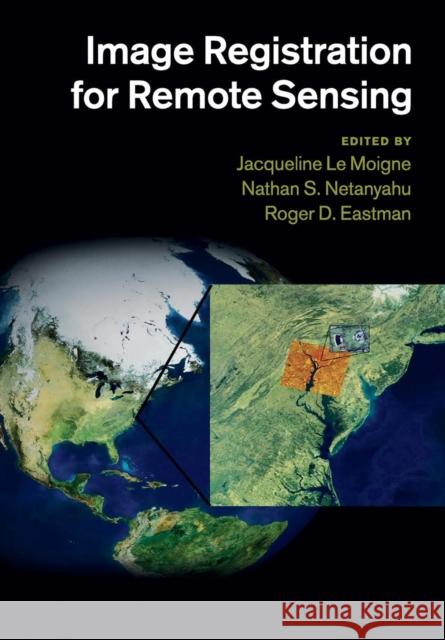 Image Registration for Remote Sensing Jacqueline L Nathan S. Netanyahu Roger D. Eastman 9781108445757 Cambridge University Press