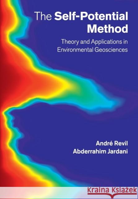 The Self-Potential Method: Theory and Applications in Environmental Geosciences Revil, André 9781108445788 Cambridge University Press