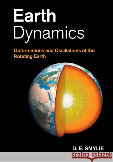 Earth Dynamics: Deformations and Oscillations of the Rotating Earth Smylie, D. E. 9781108445825 Cambridge University Press