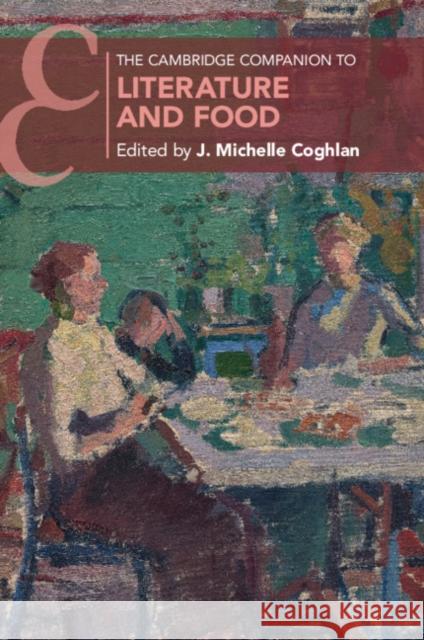 The Cambridge Companion to Literature and Food J. Michelle Coghlan 9781108446105 Cambridge University Press