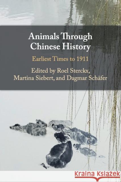 Animals Through Chinese History: Earliest Times to 1911 Roel Sterckx Martina Siebert Dagmar Sch 9781108446112 Cambridge University Press
