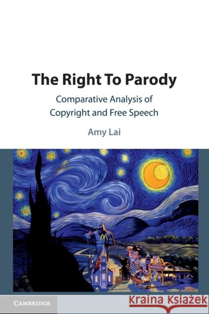 The Right to Parody: Comparative Analysis of Copyright and Free Speech Lai, Amy 9781108446136 Cambridge University Press