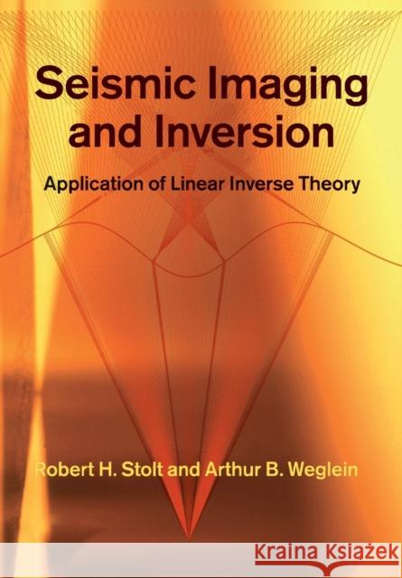 Seismic Imaging and Inversion: Volume 1: Application of Linear Inverse Theory Stolt, Robert H. 9781108446662 Cambridge University Press