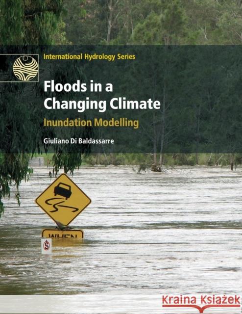 Floods in a Changing Climate: Inundation Modelling Giuliano Di Baldassarre 9781108446754 Cambridge University Press