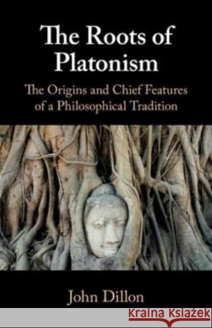 The Roots of Platonism John (Trinity College Dublin) Dillon 9781108446884
