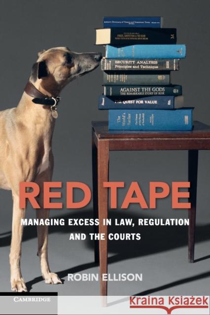 Red Tape: Managing Excess in Law, Regulation and the Courts Robin Ellison 9781108446921 Cambridge University Press