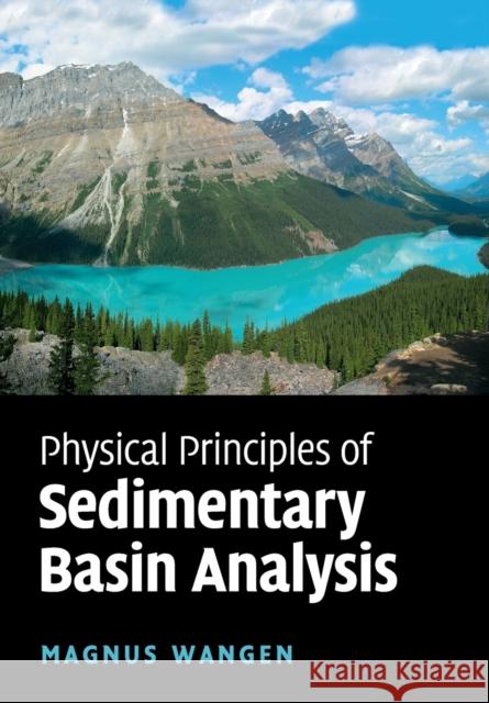 Physical Principles of Sedimentary Basin Analysis Magnus Wangen 9781108446969 Cambridge University Press