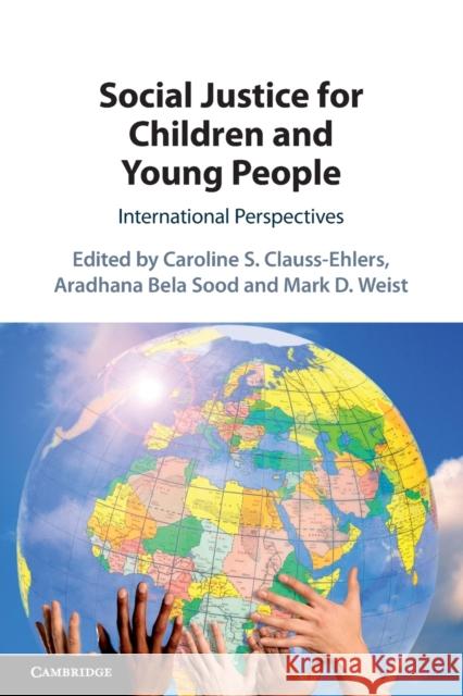 Social Justice for Children and Young People: International Perspectives Aradhana Bela Sood, Caroline S. Clauss-Ehlers, Mark D. Weist 9781108447034