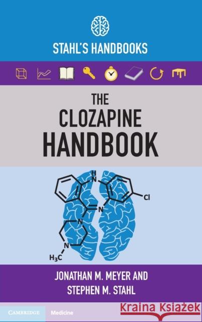 The Clozapine Handbook: Stahl's Handbooks Jonathan M. Meyer Stephen M. Stahl 9781108447461 Cambridge University Press