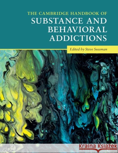The Cambridge Handbook of Substance and Behavioral Addictions Steve Sussman (University of Southern California) 9781108447850 Cambridge University Press