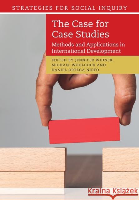 The Case for Case Studies: Methods and Applications in International Development Jennifer Widner Michael Woolcock Daniel Orteg 9781108447980 Cambridge University Press