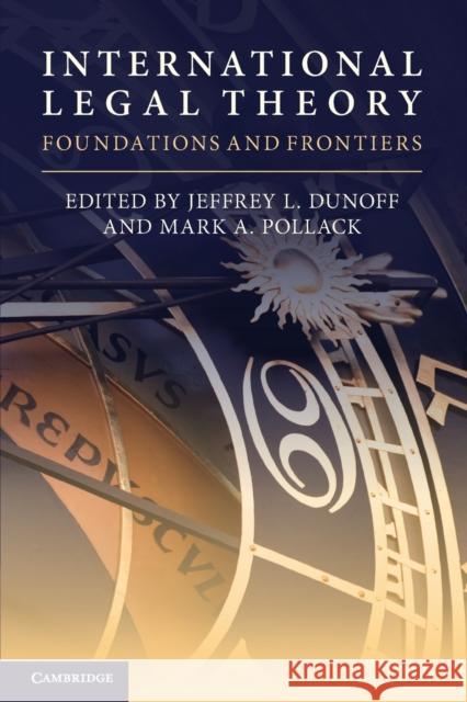 International Legal Theory: Foundations and Frontiers Dunoff, Jeffrey L. 9781108448024