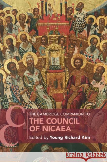 The Cambridge Companion to the Council of Nicaea Young Richard Kim 9781108448116