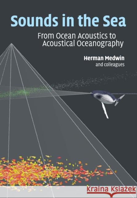 Sounds in the Sea: From Ocean Acoustics to Acoustical Oceanography Medwin, Herman 9781108448147 Cambridge University Press