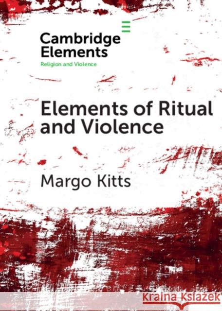 Elements of Ritual and Violence Margo Kitts 9781108448321