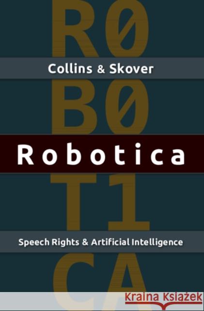 Robotica: Speech Rights and Artificial Intelligence Ronald K. L. Collins David Skover 9781108448710 Cambridge University Press