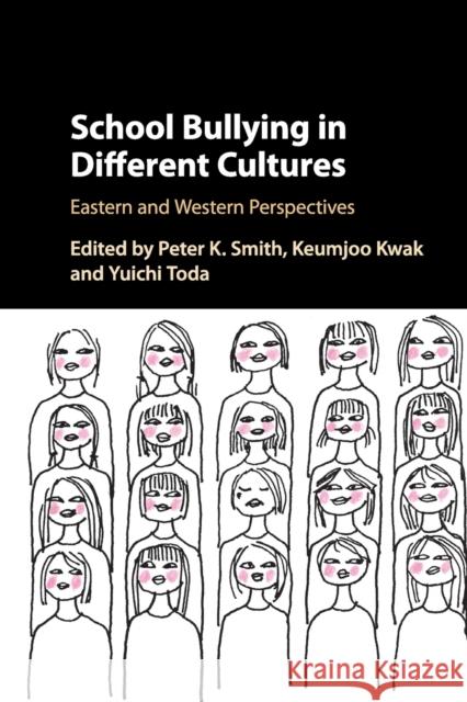 School Bullying in Different Cultures Peter K. Smith Keumjoo Kwak Yuichi Toda 9781108449182 Cambridge University Press