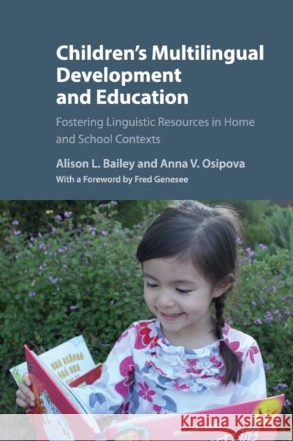 Children's Multilingual Development and Education: Fostering Linguistic Resources in Home and School Contexts Bailey, Alison L. 9781108449274