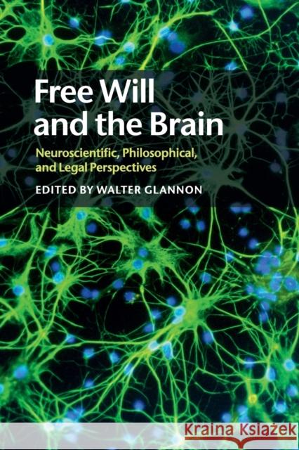 Free Will and the Brain: Neuroscientific, Philosophical, and Legal Perspectives Glannon, Walter 9781108449304 Cambridge University Press