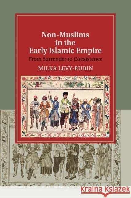 Non-Muslims in the Early Islamic Empire: From Surrender to Coexistence Levy-Rubin, Milka 9781108449618