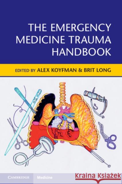 The Emergency Medicine Trauma Handbook Alex Koyfman Brit Long 9781108450287 Cambridge University Press