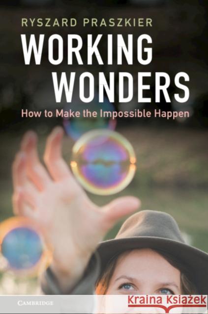 Working Wonders: How to Make the Impossible Happen Ryszard Praszkier 9781108450720 Cambridge University Press