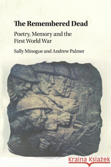 The Remembered Dead: Poetry, Memory and the First World War Minogue, Sally 9781108450874