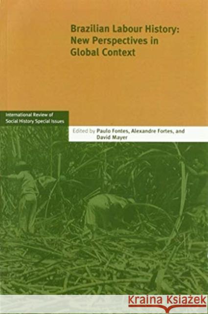 Brazilian Labour History: New Perspectives in Global Context Paulo Fontes, Alexandre Fortes, David Mayer (Internationaal Instituut voor Sociale Geschiedenis, Amsterdam) 9781108450898 Cambridge University Press