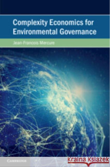 Complexity Economics for Environmental Governance Jean-Francois (The World Bank) Mercure 9781108451116 Cambridge University Press