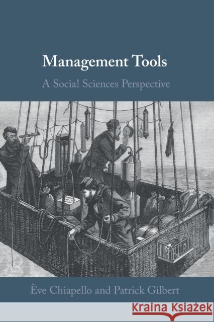 Management Tools: A Social Sciences Perspective  Chiapello Patrick Gilbert 9781108451727 Cambridge University Press