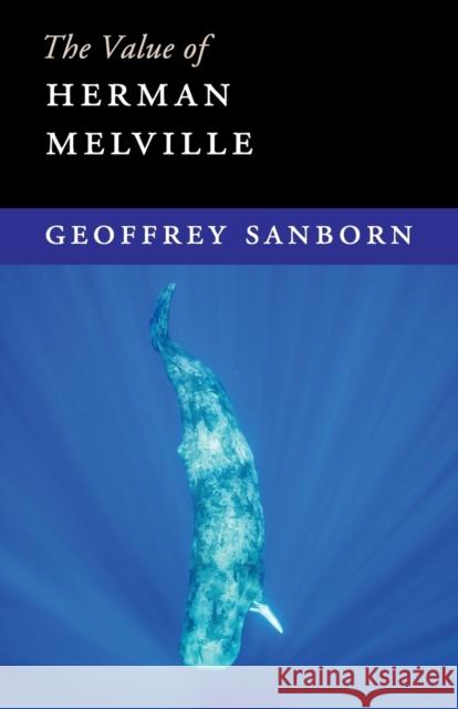 The Value of Herman Melville Geoffrey Sanborn 9781108452915 Cambridge University Press