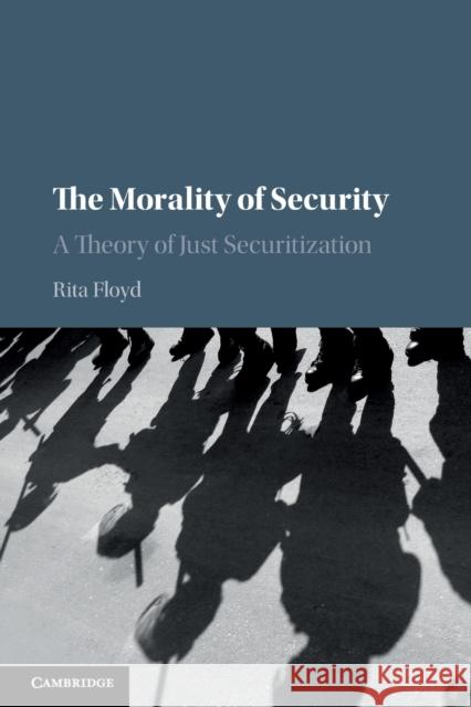 The Morality of Security: A Theory of Just Securitization Floyd, Rita 9781108452960