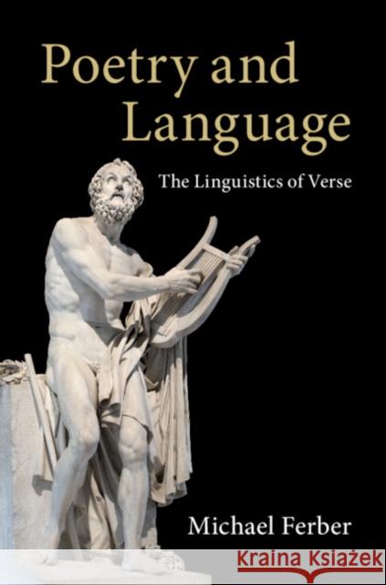 Poetry and Language: The Linguistics of Verse Michael Ferber 9781108453066