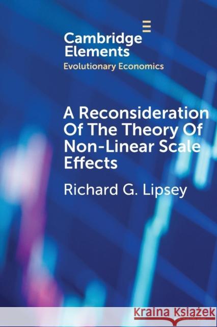 A Reconsideration of the Theory of Non-Linear Scale Effects: The Sources of Varying Returns To, and Economies Of, Scale Lipsey, Richard G. 9781108453097 Cambridge University Press