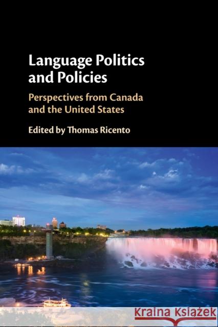 Language Politics and Policies: Perspectives from Canada and the United States Ricento, Thomas 9781108453141