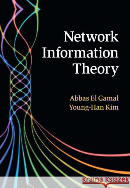 Network Information Theory Abbas E Young-Han Kim 9781108453240 Cambridge University Press