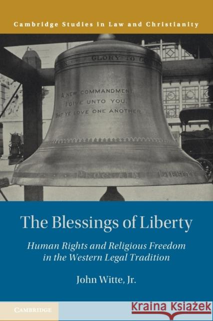 The Blessings of Liberty: Human Rights and Religious Freedom in the Western Legal Tradition John Witt 9781108453264 Cambridge University Press