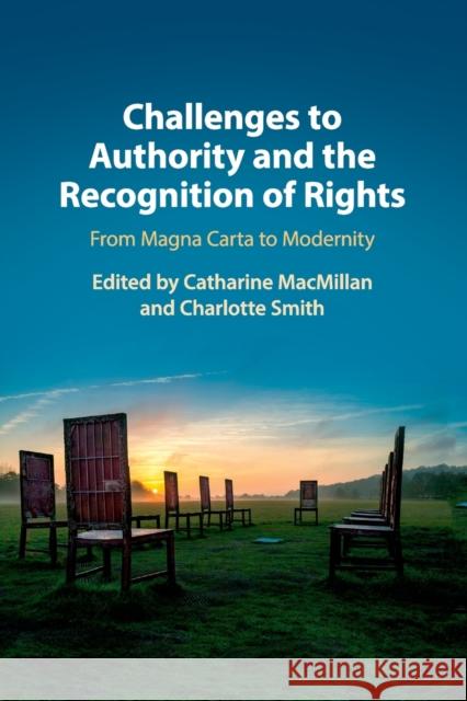 Challenges to Authority and the Recognition of Rights: From Magna Carta to Modernity Catharine MacMillan Charlotte Smith 9781108453363 Cambridge University Press