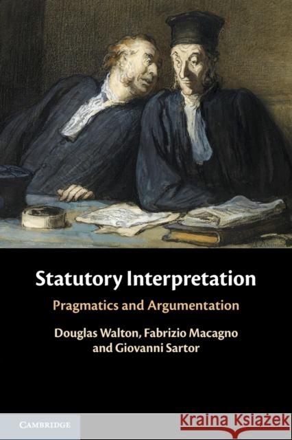 Statutory Interpretation: Pragmatics and Argumentation Giovanni (Universita di Bologna) Sartor 9781108454070