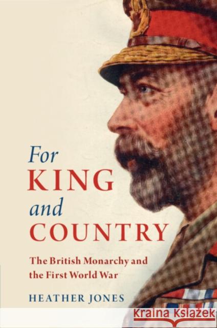 For King and Country Heather (University College London) Jones 9781108454094 Cambridge University Press