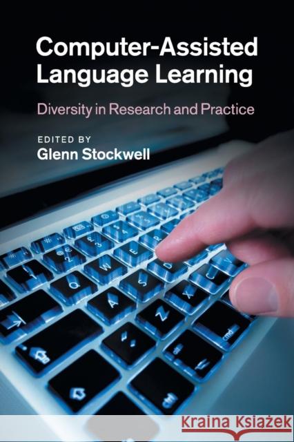 Computer-Assisted Language Learning: Diversity in Research and Practice Stockwell, Glenn 9781108454179