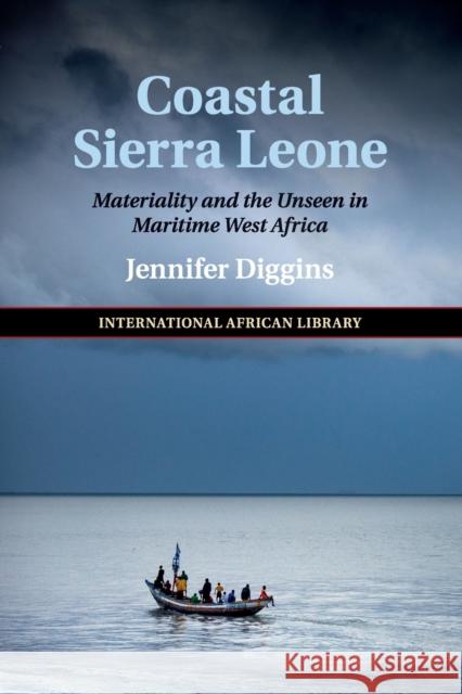 Coastal Sierra Leone: Materiality and the Unseen in Maritime West Africa Jennifer Diggins 9781108454681 Cambridge University Press