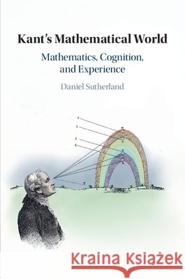 Kant's Mathematical World Daniel (University of Illinois, Chicago) Sutherland 9781108455107