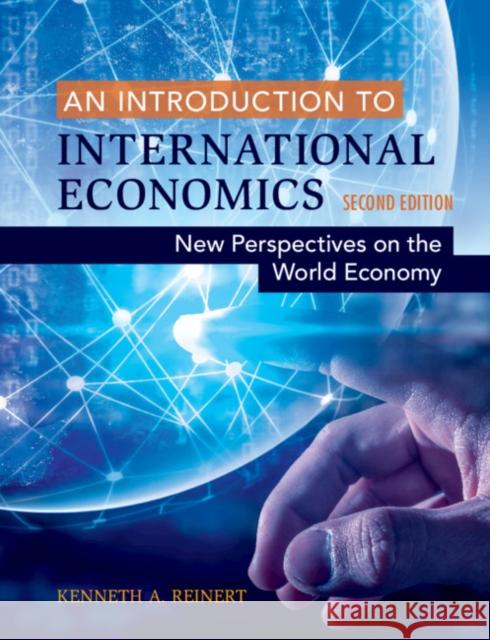 An Introduction to International Economics: New Perspectives on the World Economy Kenneth A. Reinert (George Mason University, Virginia) 9781108455169