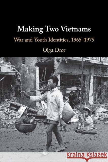 Making Two Vietnams: War and Youth Identities, 1965–1975 Olga Dror (Texas A & M University) 9781108455244 Cambridge University Press