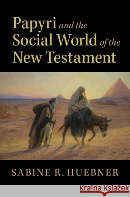 Papyri and the Social World of the New Testament Sabine R. Huebner 9781108455701